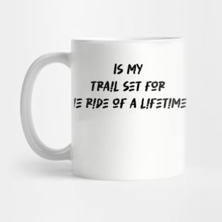 Is my trail set for the ride of a lifetime - Mountain Biking Lover Mug